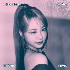 LE SSERAFIM (르세라핌) 'Smart' - Taugee Remix [FREE DOWNLOAD]