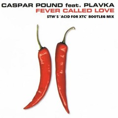 casper pound feat plavka - fever called love (stw's 'acid for xtc' bootleg)