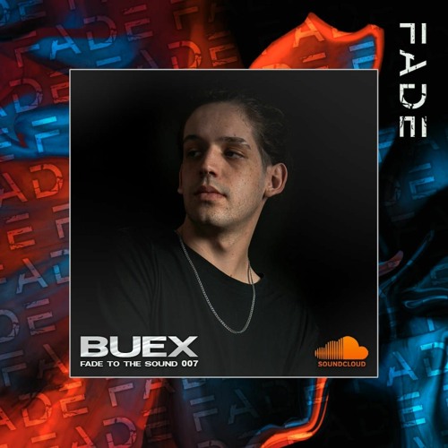 Fade To The Sound 007 - Buex