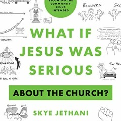 [Free] KINDLE 📙 What If Jesus Was Serious about the Church?: A Visual Guide to Becom