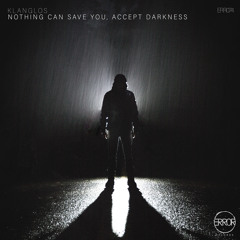 Nothing Can Save You, Accept Darkness