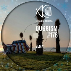 DUBBISM #176 - SEMA1