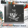 Sam Bangura - Recorded Live @ Half Baked 26.08.23 DJ mix artwork - Electronic music tracklist cover image