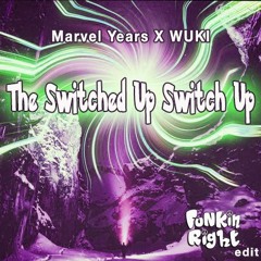 Marvel Years X Wuki - The Switched Up Switch Up (FunkinRight Edit)