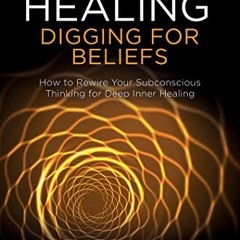 [Get] [EPUB KINDLE PDF EBOOK] ThetaHealing®: Digging for Beliefs: How to Rewire Your Subconscious T