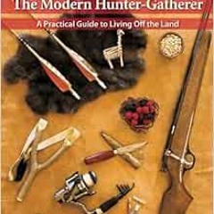 View [PDF EBOOK EPUB KINDLE] The Modern Hunter-Gatherer: A Practical Guide To Living