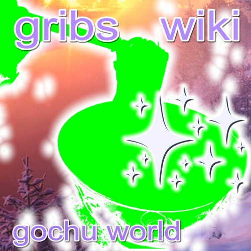 gochu world (april 2022) w/ Gribs 💫