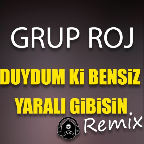 Stream Grup Roj - Duydum Ki Bensiz Yaralı Gibisin (WU Remix) by Bariswu |  Listen online for free on SoundCloud