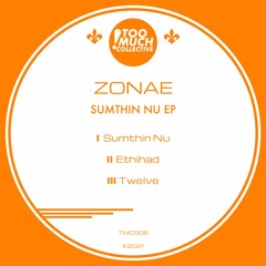 ZONAE - SUMTHIN NU EP  [TMC008]