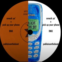 Smack Yo' x PICK UP THE PHONE - Pabloisonthbeat RMX EDIT