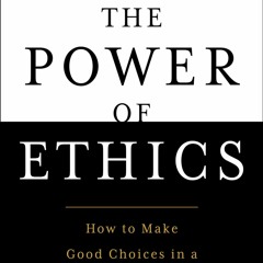 [DOWNLOAD] The Power of Ethics: How to Make Good Choices in a Complicated World