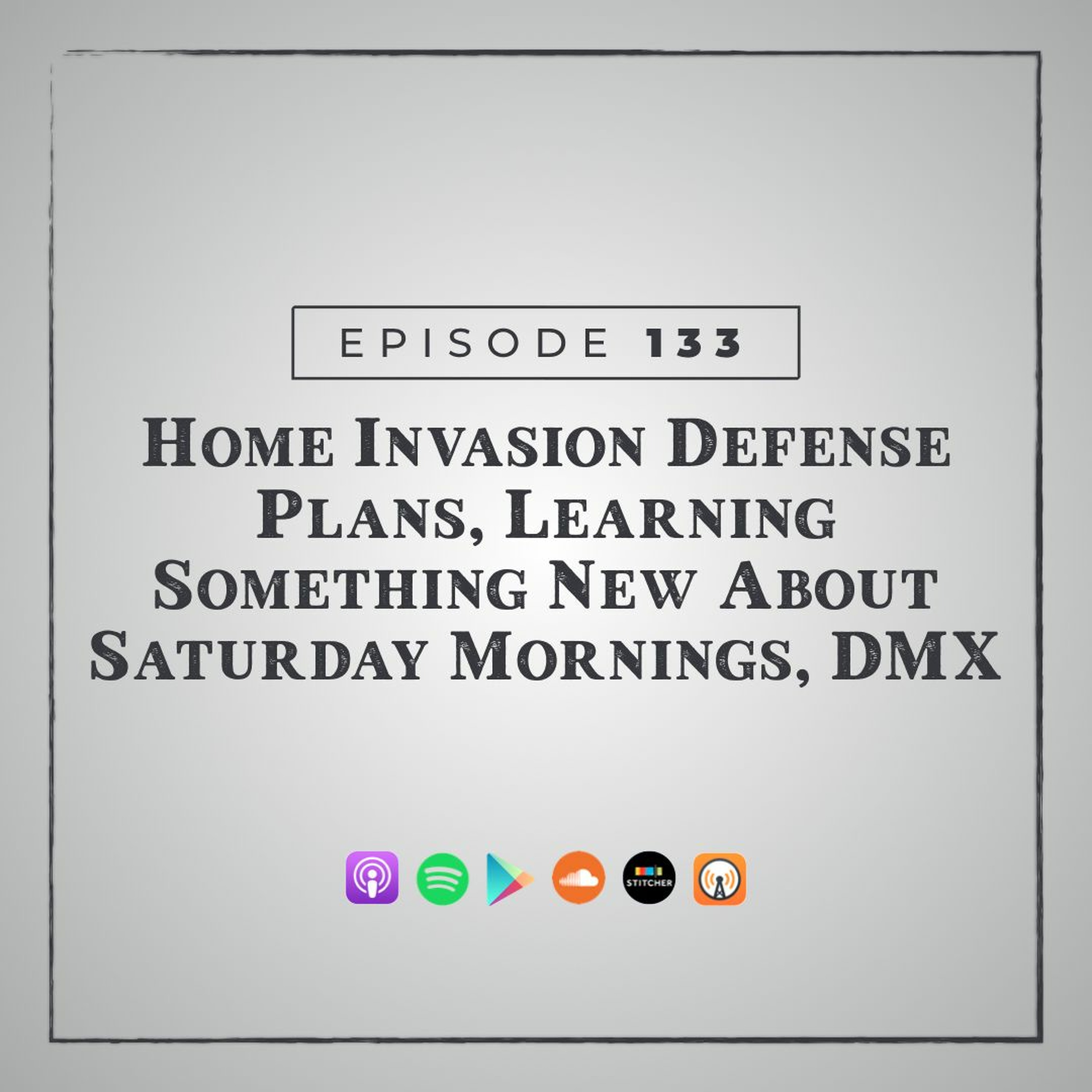 MMM 133: Home Invasion Defense Plans, Learning Something New About Saturday Mornings, DMX episode artwork