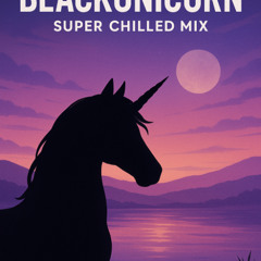 Balck Unicorn Super Chill Mix (Atmospherics #1 - Baby T)