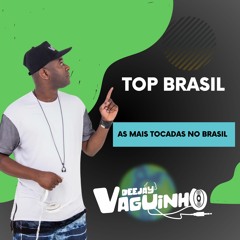 TOP BRASIL AS MAIS TOCADAS 2024(DJ VAGUINHO)