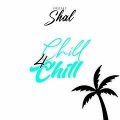 Chill4Chill - Dj Shal