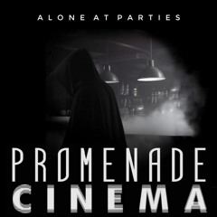 Promenade Cinema - Alone at Parties