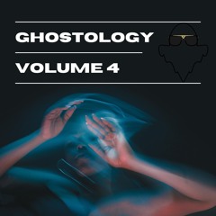 Ghostology Volume 4