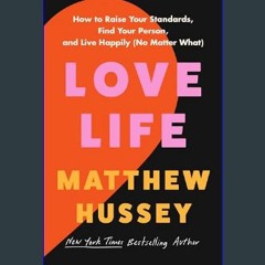 Ebook PDF  💖 Love Life: How to Raise Your Standards, Find Your Person, and Live Happily (No Matter
