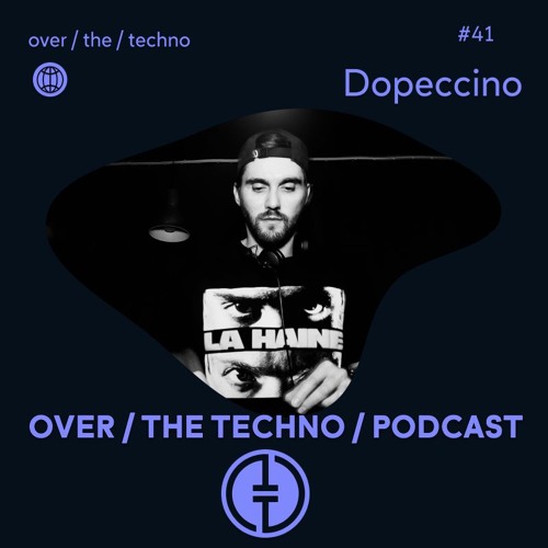 Over.The.Techno # 41 - Dopeccino