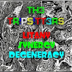 TH3 TR!PS!TTERS - Litany, Synergy, Degeneracy [Mix]