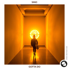 SINO - Gotta Do