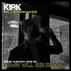 Kirk - LIVE @ Silvester 21/22 (CZ) -> Special Oldschool House Set [ERWIN WILL ZUR DISCO !!!]