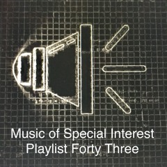 Music of Special Interest Playlist 43