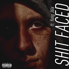 Shit Faced ft. Yvng J6ix