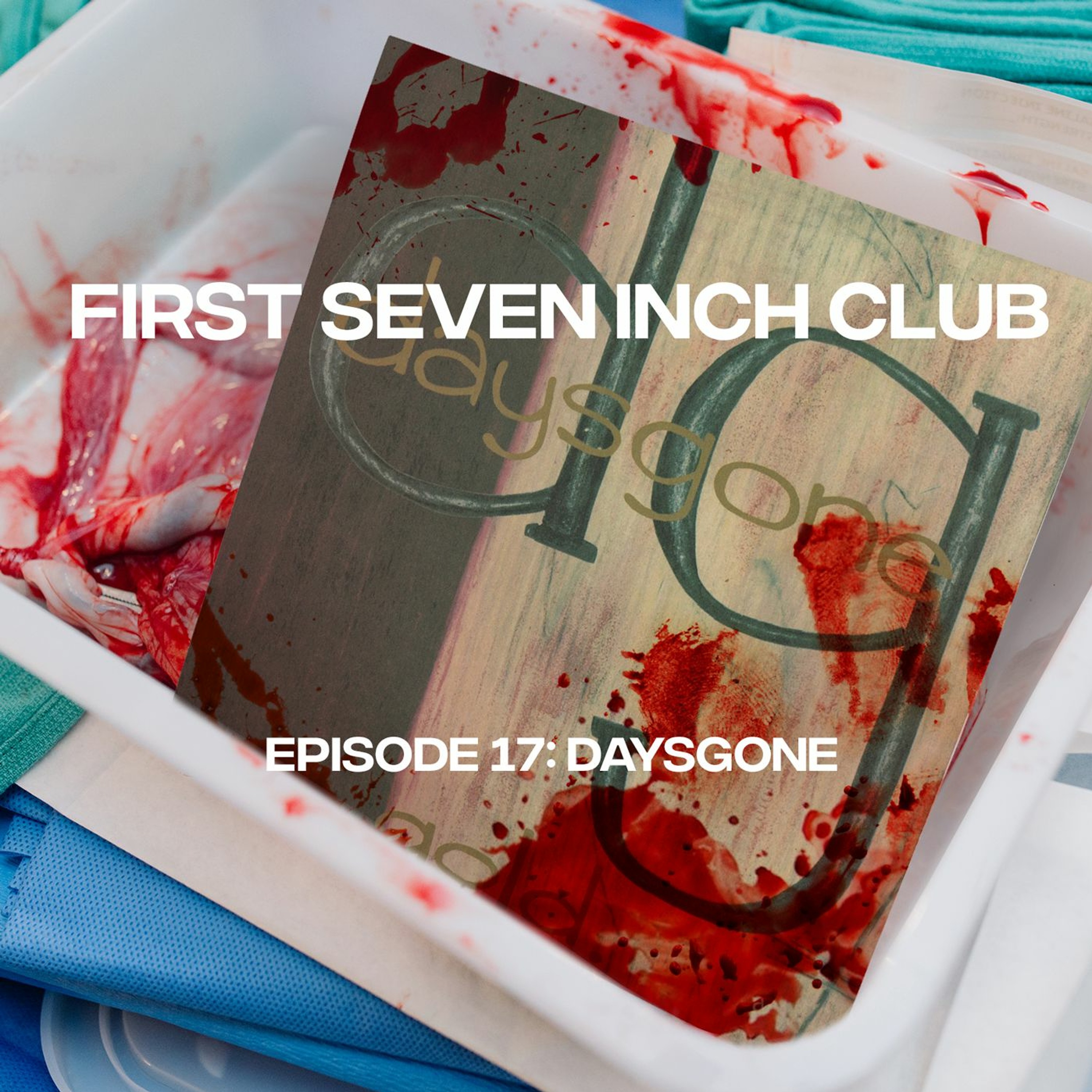 First Seven Inch Club - Episode 17 - Daysgone episode artwork