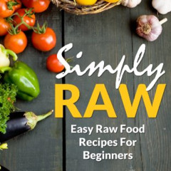[Free] EBOOK 💙 Simply Raw: Easy Raw Food Recipes For Beginners by  Sue Woledge [EBOO