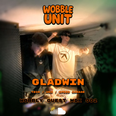 WOBBLY GUEST MIX 002 - GLADWIN