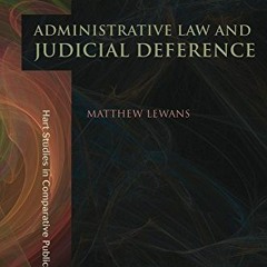 [GET] [EBOOK EPUB KINDLE PDF] Administrative Law and Judicial Deference (Hart Studies in Comparative