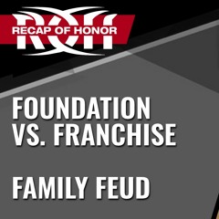 Foundation vs. Franchise, Family Feud - WrestleZone Podcast
