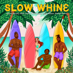 Slow Whine (feat. Sam Watson, Nashad Davis & Asaka the Renegade)