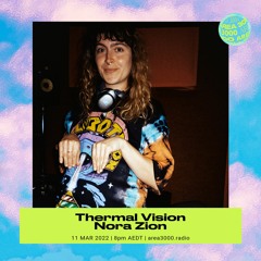 Thermal Vision w. Nora Zion - 11 March 2022