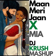 Maan Meri Jaan X MIA (DJ Krush Mashup)