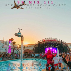 [TURN UP] SK Mix #111 : Summer Pool-Beach Party Vibez (Ep.10)