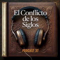 El Conflicto de los Siglos - Podcast | Episodio 37