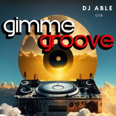 Dj Able Gimme Groove 008