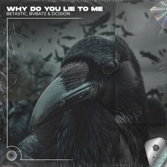 BETASTIC, BVBATZ & Dcision - Why Do You Lie To Me (Techno Remix)