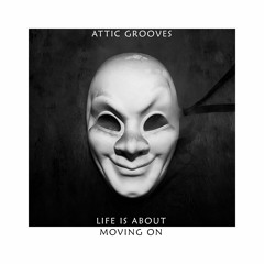 Attic Grooves - Life Is About Moving On