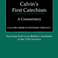 READ PDF EBOOK EPUB KINDLE Calvin's First Catechism: A Commentary (Columbia Series in Reformed Theol