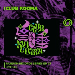 CLUB KOOMA | Random Records Series EP. 23 | 14/11/2023