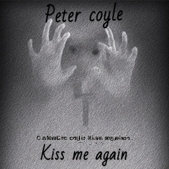 Peter coyle- kiss me again