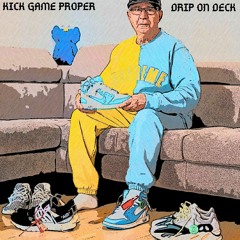 Kick Game Proper #Dripondeck