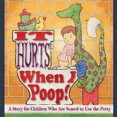 [READ EBOOK]$$ ❤ It Hurts When I Poop!: A Story for Children Who Are Scared to Use the Potty [PDF,