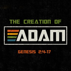 488 The Creation Of Adam (Genesis 2:4-17) Sermon
