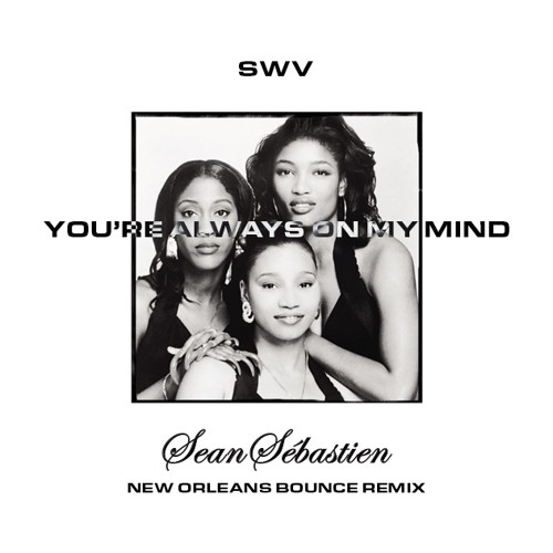 SWV - You're Always On My Mind (New Orleans Bounce Remix)