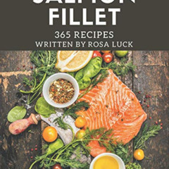 View EBOOK 📬 365 Salmon Fillet Recipes: Not Just a Salmon Fillet Cookbook! by  Rosa