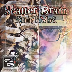 RandoMax - Scatter Brain [Produced By RandoMax]